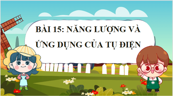 Giáo án điện tử Vật Lí 11 Chân trời sáng tạo Bài 15: Năng lượng và ứng dụng của tụ điện | PPT Vật Lí 11