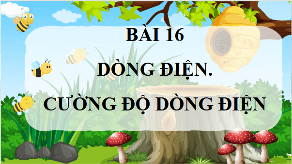 Giáo án điện tử Vật Lí 11 Chân trời sáng tạo Bài 16: Dòng điện. Cường độ dòng điện | PPT Vật Lí 11