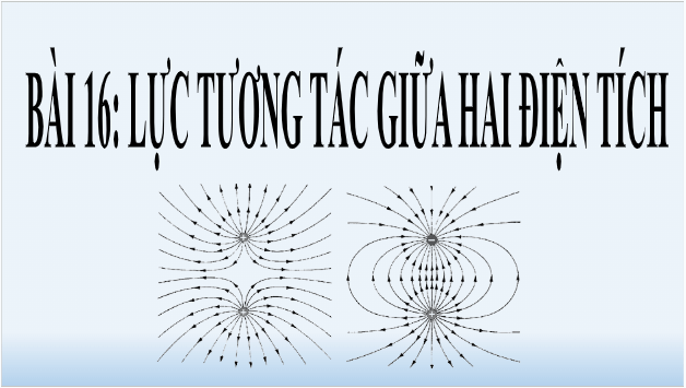 Giáo án điện tử Vật Lí 11 Kết nối tri thức Bài 16: Lực tương tác giữa hai điện tích | PPT Vật Lí 11