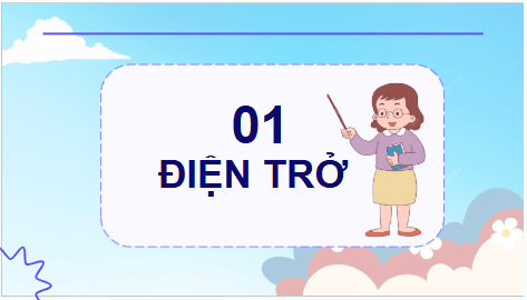 Giáo án điện tử Vật Lí 11 Chân trời sáng tạo Bài 17: Điện trở. Định luật Ohm | PPT Vật Lí 11