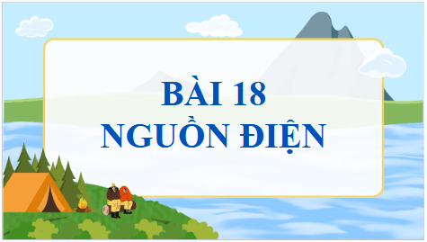 Giáo án điện tử Vật Lí 11 Chân trời sáng tạo Bài 18: Nguồn điện | PPT Vật Lí 11