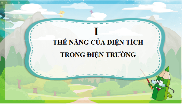 Giáo án điện tử Vật Lí 11 Cánh diều Bài 3: Điện thế, hiệu điện thế, tụ điện | PPT Vật Lí 11