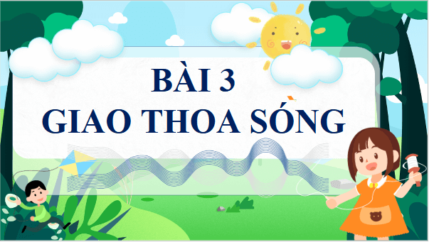 Giáo án điện tử Vật Lí 11 Cánh diều Bài 3: Giao thoa sóng | PPT Vật Lí 11