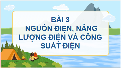 Giáo án điện tử Vật Lí 11 Cánh diều Bài 3: Nguồn điện, năng lượng điện và công suất điện | PPT Vật Lí 11