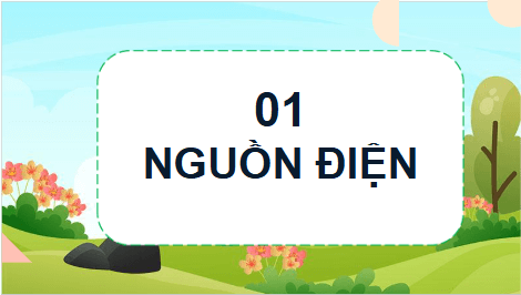 Giáo án điện tử Vật Lí 11 Cánh diều Bài 3: Nguồn điện, năng lượng điện và công suất điện | PPT Vật Lí 11