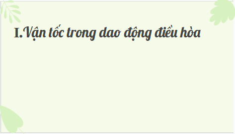 Giáo án điện tử Vật Lí 11 Kết nối tri thức Bài 3: Vận tốc, gia tốc trong dao động điều hoà | PPT Vật Lí 11