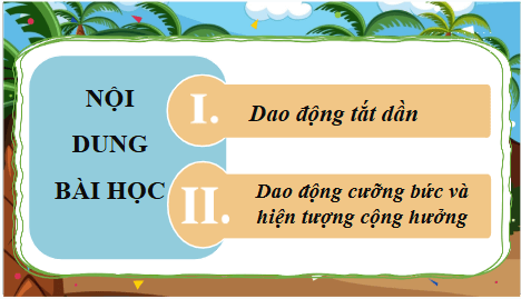 Giáo án điện tử Vật Lí 11 Chân trời sáng tạo Bài 4: Dao động tắt dần và hiện tượng cộng hưởng | PPT Vật Lí 11