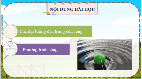 Giáo án điện tử Vật Lí 11 Chân trời sáng tạo Bài 6: Các đặc trưng vật lí của sóng | PPT Vật Lí 11