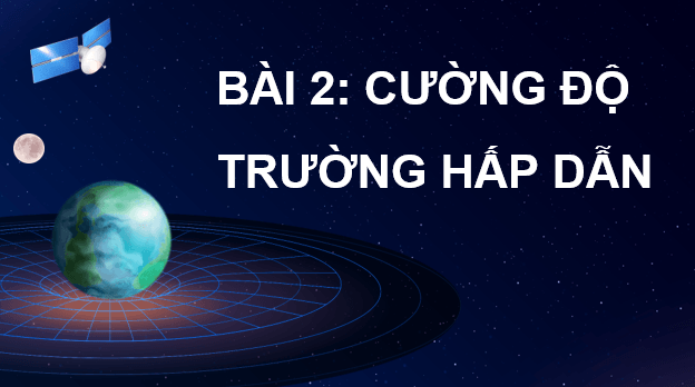 Giáo án điện tử Chuyên đề Vật Lí 11 Kết nối tri thức Bài 2: Cường độ trường hấp dẫn | PPT Chuyên đề Vật Lí 11