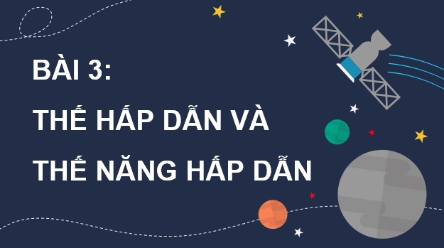 Giáo án điện tử Chuyên đề Vật Lí 11 Kết nối tri thức Bài 3: Thế hấp dẫn và thế năng hấp dẫn | PPT Chuyên đề Vật Lí 11