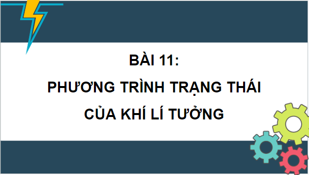 Giáo án điện tử Vật Lí 12 Kết nối tri thức Bài 11: Phương trình trạng thái của khí lí tưởng | PPT Vật Lí 12