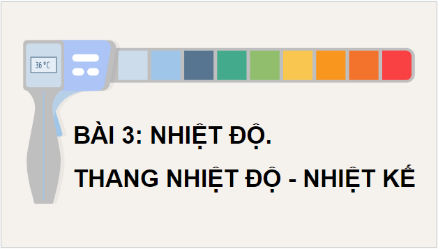 Giáo án điện tử Vật Lí 12 Kết nối tri thức Bài 3: Nhiệt độ. Thang nhiệt độ – nhiệt kế | PPT Vật Lí 12