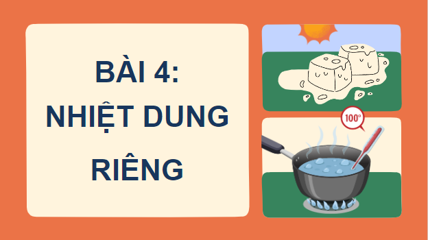 Giáo án điện tử Vật Lí 12 Kết nối tri thức Bài 4: Nhiệt dung riêng | PPT Vật Lí 12