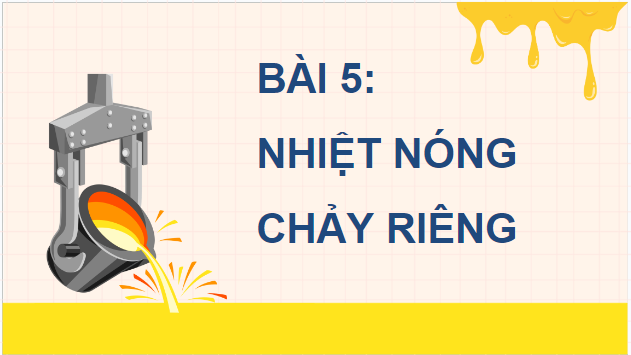 Giáo án điện tử Vật Lí 12 Kết nối tri thức Bài 5: Nhiệt nóng chảy riêng | PPT Vật Lí 12