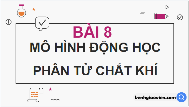 Giáo án điện tử Vật Lí 12 Kết nối tri thức Bài 8: Mô hình động học phân tử chất khí | PPT Vật Lí 12