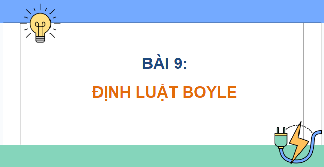 Giáo án điện tử Vật Lí 12 Kết nối tri thức Bài 9: Định luật Boyle | PPT Vật Lí 12