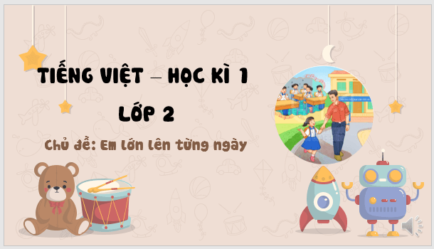 Bài giảng POWERPOINT Tiếng Việt lớp 2 Kết nối tri thức | Giáo án điện tử (PPT) Tiếng Việt lớp 2 Kết nối tri thức