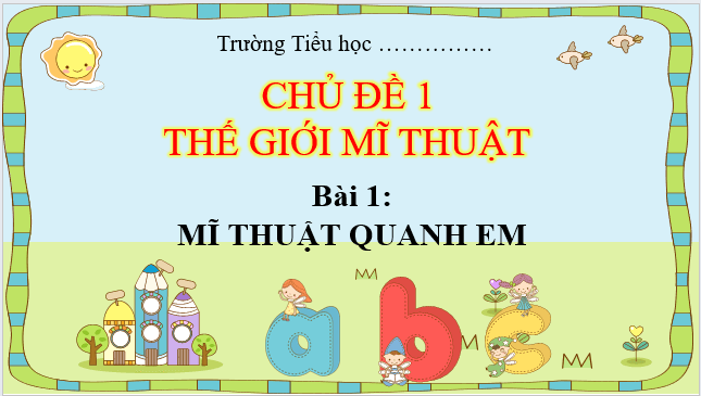 Giáo án điện tử Mĩ thuật lớp 1 Chân trời sáng tạo (hay nhất) | Bài giảng powerpoint (PPT) Mĩ thuật 1
