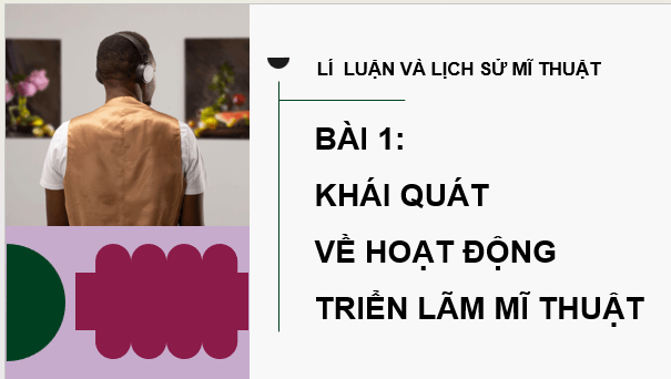 Giáo án điện tử Mĩ thuật 12 Kết nối tri thức (hay nhất) | Bài giảng powerpoint (PPT) Mĩ thuật 12