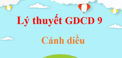 Lý thuyết GDCD 9 Cánh diều (hay, ngắn gọn) | Kiến thức trọng tâm Giáo dục công dân 9