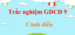 500 câu trắc nghiệm GDCD 9 Cánh diều (có đáp án) | Trắc nghiệm Giáo dục công dân 9