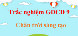 500 câu trắc nghiệm GDCD 9 Chân trời sáng tạo (có đáp án) | Trắc nghiệm Giáo dục công dân 9