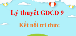 Lý thuyết GDCD 9 Kết nối tri thức (hay, ngắn gọn) | Kiến thức trọng tâm Giáo dục công dân 9