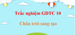 500 Câu hỏi trắc nghiệm GDTC 10 Chân trời sáng tạo (có đáp án) | Trắc nghiệm Giáo dục thể chất 10