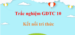 500 Câu hỏi trắc nghiệm GDTC 10 Kết nối tri thức (có đáp án) | Trắc nghiệm Giáo dục thể chất 10