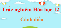 500 Câu hỏi trắc nghiệm Hóa học 12 Cánh diều (có đáp án) | Trắc nghiệm Hóa 12