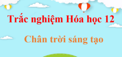 500 Câu hỏi trắc nghiệm Hóa học 12 Chân trời sáng tạo (có đáp án) | Trắc nghiệm Hóa 12