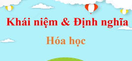 Tổng hợp Định nghĩa, khái niệm môn Hóa học