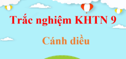 1000 câu trắc nghiệm KHTN 9 Cánh diều (có đáp án) | Trắc nghiệm Khoa học tự nhiên 9