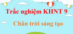 1000 câu trắc nghiệm KHTN 9 Chân trời sáng tạo (có đáp án) | Trắc nghiệm Khoa học tự nhiên 9