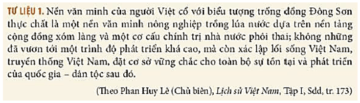 Khai thác Tư liệu 1 (tr.98), hãy cho biết ý nghĩa, giá trị của nền văn minh Văn Lang - Âu Lạc trong lịch sử Việt Nam