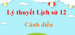 Tóm tắt Lý thuyết Lịch Sử 12 Cánh diều (hay, ngắn gọn) | Kiến thức trọng tâm Sử 12