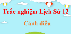 500 Câu hỏi trắc nghiệm Lịch Sử 12 Cánh diều (có đáp án) | Trắc nghiệm Sử 12