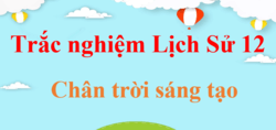 500 Câu hỏi trắc nghiệm Lịch Sử 12 Chân trời sáng tạo (có đáp án) | Trắc nghiệm Sử 12