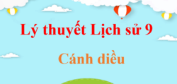 Lý thuyết Lịch Sử 9 Cánh diều (hay, ngắn gọn) | Kiến thức trọng tâm Sử 9