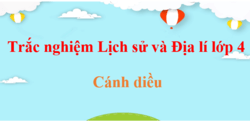 500 Câu hỏi trắc nghiệm Lịch Sử và Địa Lí lớp 4 Cánh diều (có đáp án) | Trắc nghiệm Lịch Sử và Địa Lí 4