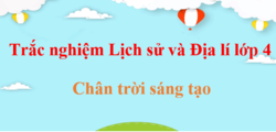 500 Câu hỏi trắc nghiệm Lịch Sử và Địa Lí lớp 4 Chân trời sáng tạo (có đáp án) | Trắc nghiệm Lịch Sử và Địa Lí 4