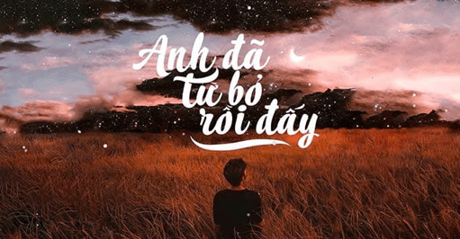 Anh đã từ bỏ rồi đấy (lời bài hát, lyric chính xác nhất)
