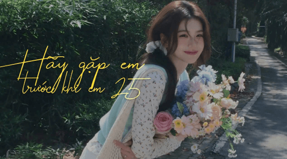 Hãy gặp em trước khi em 25 (lời bài hát, lyric chính xác nhất)