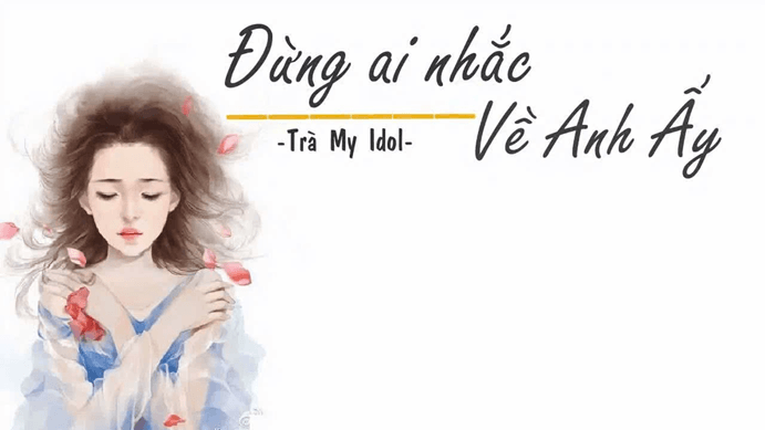 Đừng ai nhắc về anh ấy (lời bài hát, lyric chính xác nhất)