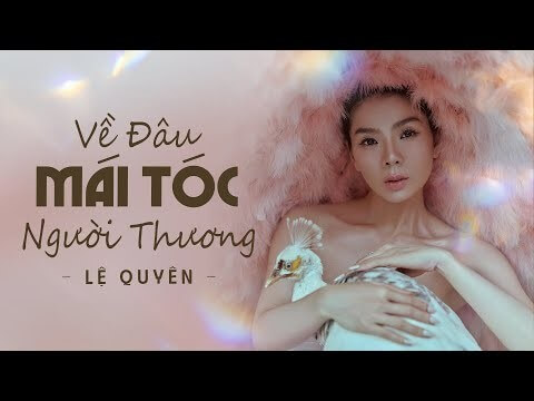 Về đâu mái tóc người thương (lời bài hát, lyric chính xác nhất)