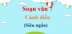 Soạn văn 7 Cánh diều siêu ngắn | Ngữ văn 7 Cánh diều Tập 1, Tập 2