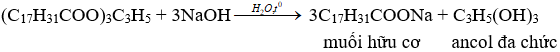 (C<sub>17</sub>H<sub>31</sub>COO)<sub>3</sub>C<sub>3</sub>H<sub>5</sub> + 3NaOH → 3C<sub>17</sub>H<sub>31</sub>COONa + C<sub>3</sub>H<sub>5</sub>(OH)<sub>3</sub> | Cân bằng phương trình hóa học