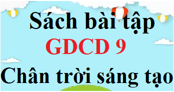 SBT GDCD 9 Chân trời sáng tạo | Giải sách Bài tập Giáo dục công dân 9 (hay, ngắn gọn)