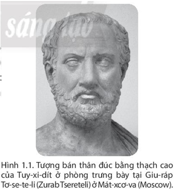 Quan sát Hình 1.1 và hãy cho biết vì sao Tuy-xi-dít (Thucydides) được xem làm