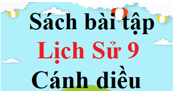 SBT Lịch Sử 9 Cánh diều | Giải sách Bài tập Lịch Sử 9 (hay, ngắn gọn)